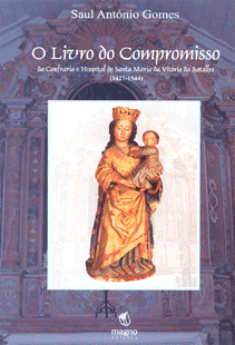 O Livro do Compromisso da Confraria e Hospital de Santa Maria da Vitória da Batalha (1427 – 1544)